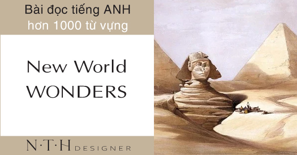 New world wonders - Bài đọc tiếng Anh hơn 1000 từ vựng mới