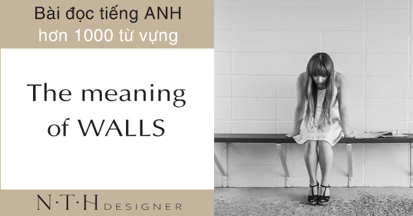 The meaning of walls - Bài đọc tiếng Anh hơn 1000 từ vựng mới