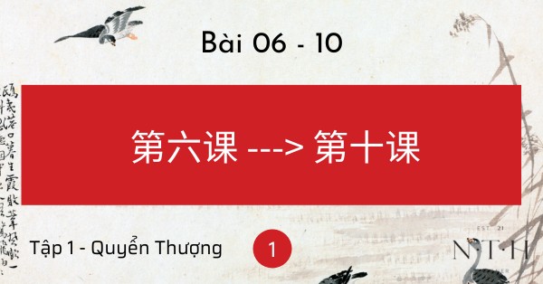 Từ vựng Hán Ngữ 1 - Tập 1 - Quyển Thượng - Bài 6-10